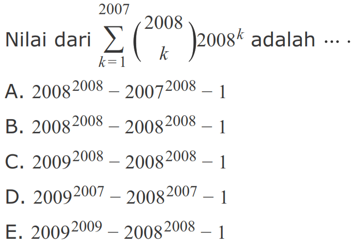 Nilai dari k = 1 2007 (2008 k) 2008^k adalah ....