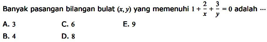 Banyak pasangan bilangan bulat (x, y) yang memenuhi 1+2/x+3/y=0 adalah  ... 