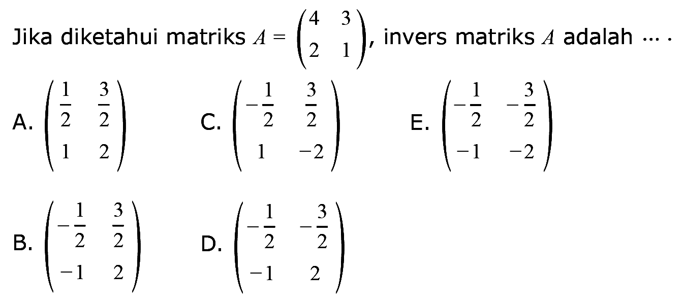 Jika diketahui matriks A = (4 3 2 1), invers matriks A adalah ....