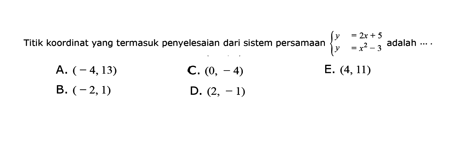 Titik koordinat yang termasuk penyelesaian dari sistem persamaan y=2x+5 y=x^2-3 adalah....