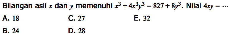 Bilangan asli x dan y memenuhi x^3 + 4x^3 y^3 = 827 + 8y^3. Nilai 4xy = ....