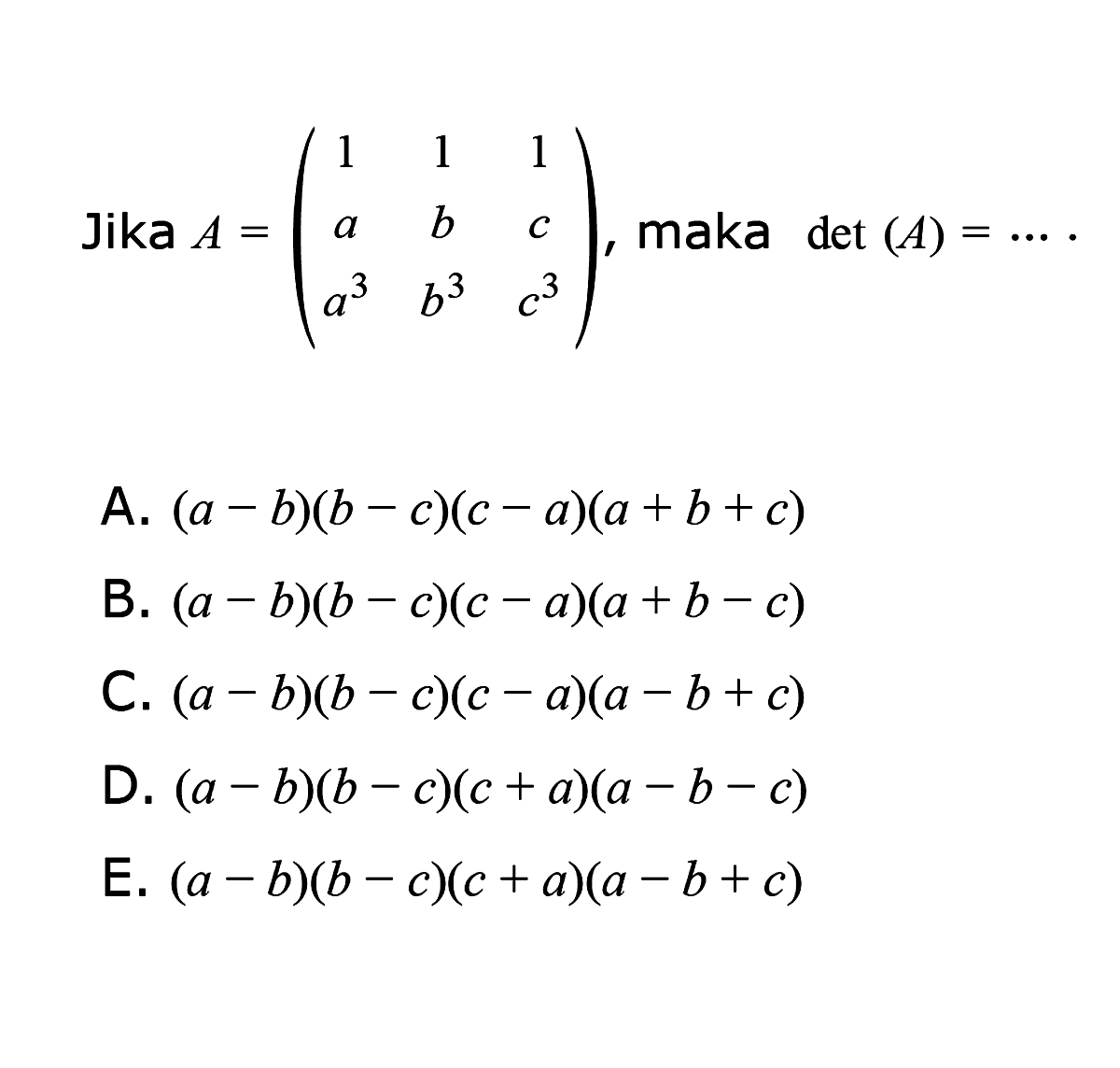 Jika A=(1 1 1 a b c a^2 b^3 c^3), maka det (4)= ... .