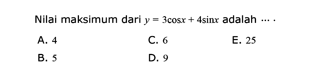 Nilai maksimum dari y=3cosx+4sinx adalah 