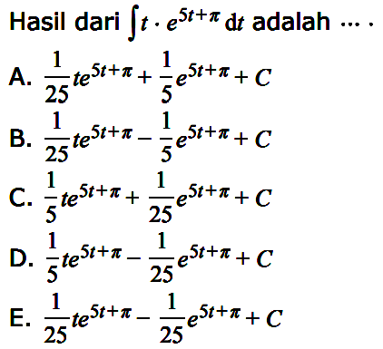 Hasil dari  integral t.e^(5 t+pi) dt adalah  ... .
