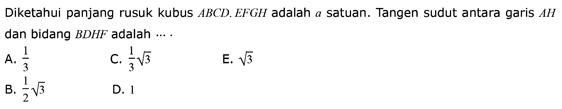 Diketahui panjang rusuk kubus ABCD. EFGH adalah satuan. Tangen sudut antara garis AH dan bidang BDHF adalah