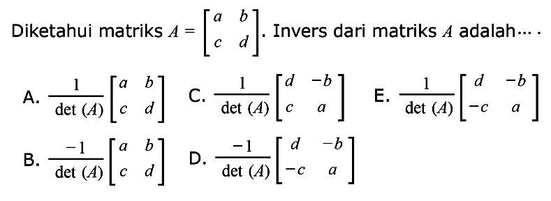 Diketahui matriks A = [a b c d]. Invers dari matriks A adalah....