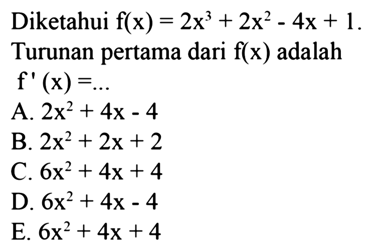 Diketahui f(x)=2x^3+2x^2-4x+1 Turunan pertama dari f(x) adalah f'(x)=...