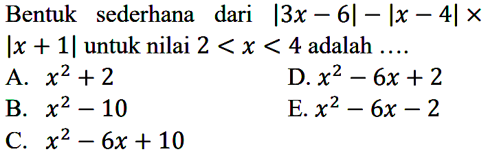 Bentuk sederhana dari I3x - 6| - |x - 4| x |x + 1| untuk nilai 2 <x < 4 adalah