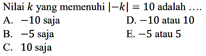 Nilai k yang memenuhi |-kl = 10 adalah