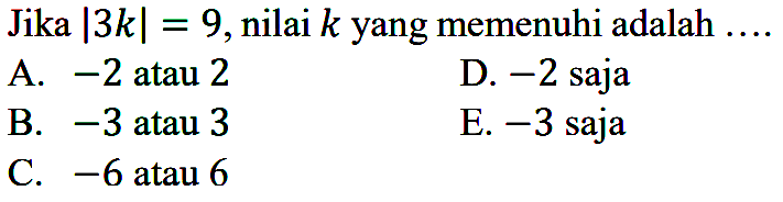 Jika |3k| = 9, nilai k yang memenuhi adalah....