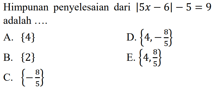 Himpunan penyelesaian dari |5x-6|-5=9 adalah....