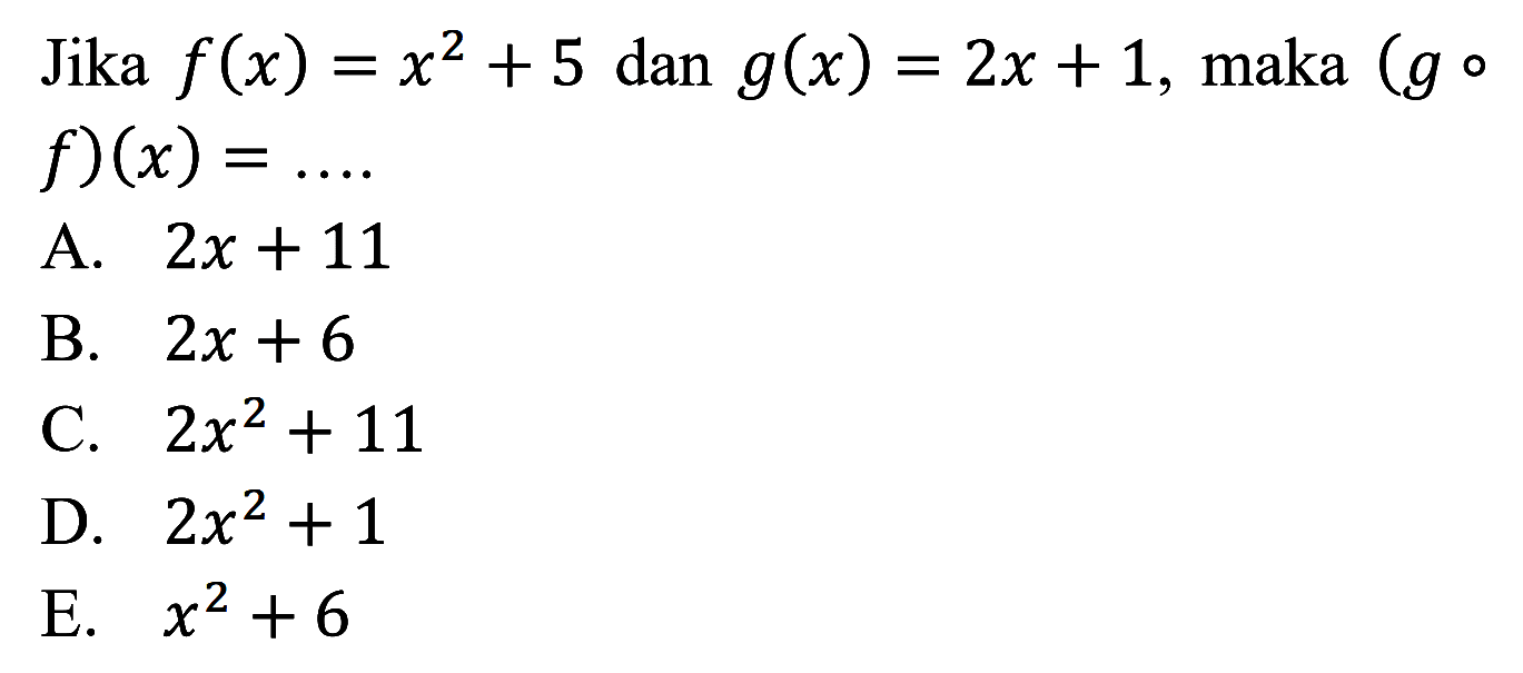 Jika f(x)=x^2+5 dan g(x)=2 x+1, maka (gof)(x)=..... 