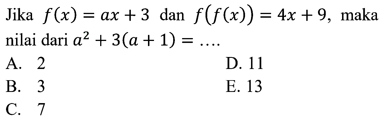 Jika f(x)=ax+3 dan f(f(x))=4x+9, maka nilai dari a^2+3(a+1)= .... .