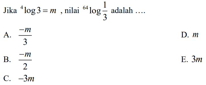 Jika 4log3=m, nilai 64log(1/3) adalah ...