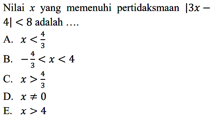 Nilai x yang memenuhi pertidaksmaan |3x-4| < 8 adalah