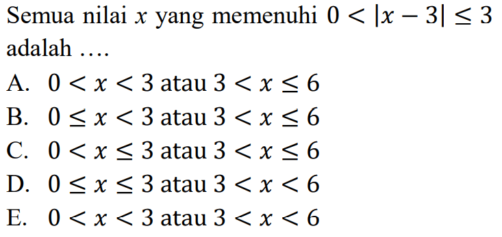 Semua nilai x yang memenuhi 0<|x-3|<3 adalah ....