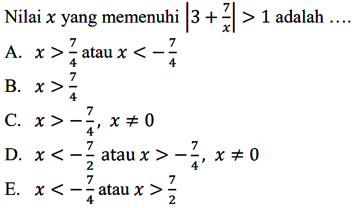 Nilai x yang memenuhi |3+7/x|>1 adalah