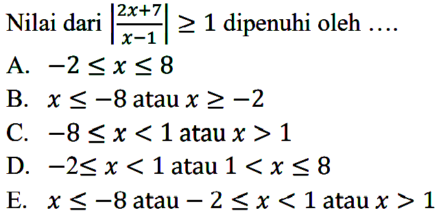 Nilai dari |(2x+7)/(x-1)|>=1 dipenuhi oleh ....