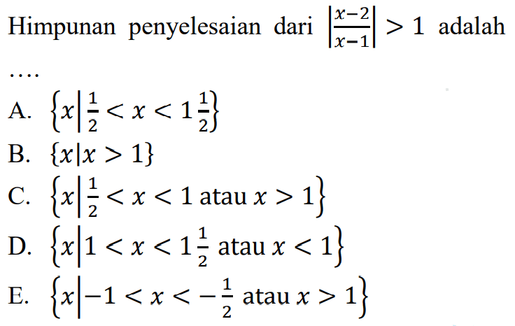 Himpunan penyelesaian dari |x-2/x-1| > 1 adalah