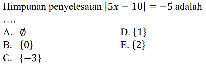 Himpunan penyelesaian |5x-10|=-5 adalah ....