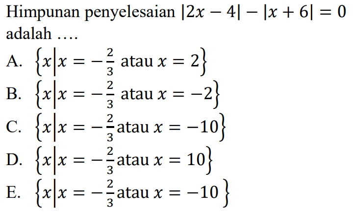 Himpunan penyelesaian |2x-4|-|x+6|=0 adalah ...