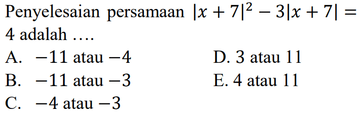 Penyelesaian persamaan |x+7|^2-3|x+7|=4 adalah ...