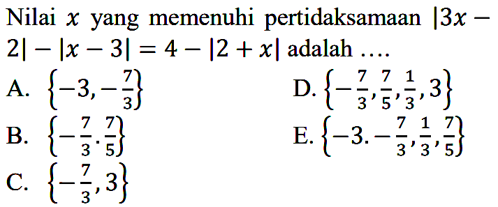 Nilai x yang memenuhi pertidaksamaan |3x-2|-|x-3|=4-|2+x| adalah....