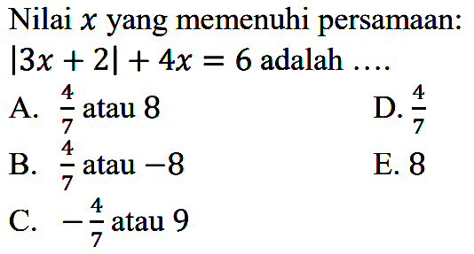 Nilai x yang memenuhi persamaan: |3x+2|+4x=6 adalah ....