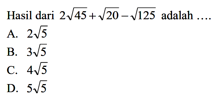 Hasil dari 2akar(45) + akar(20) - akar(125) adalah ....