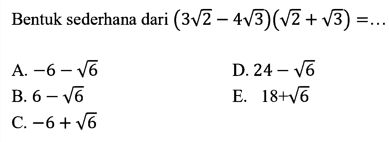 Bentuk sederhana dari (3 akar(2)-4 akar(3))(akar(2)+akar(3))=...