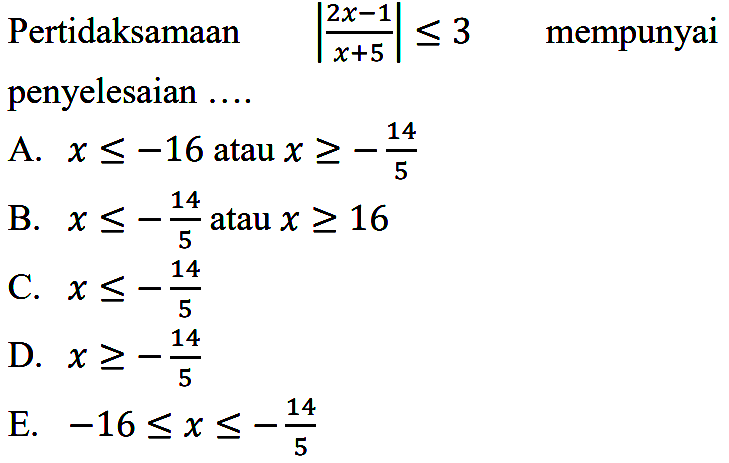 Pertidaksamaan |(2x-1)/(x+5)| <= 3 mempunyai penyelesaian ...