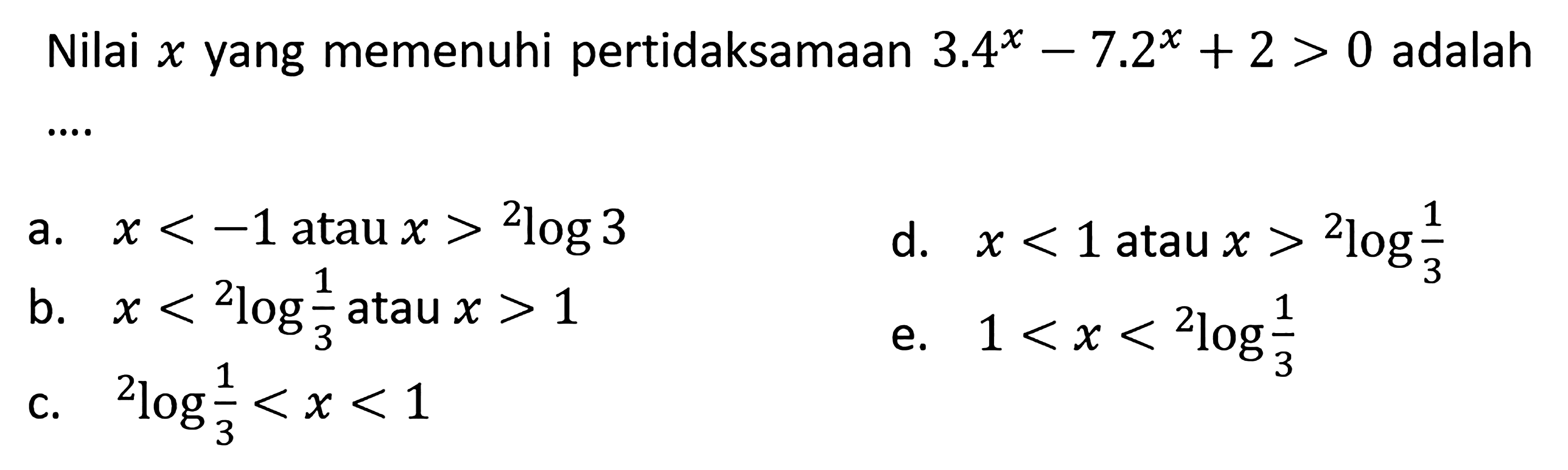 Nilai x yang memenuhi pertidaksamaan 3.4^x-7.2^x+2>0 adalah....