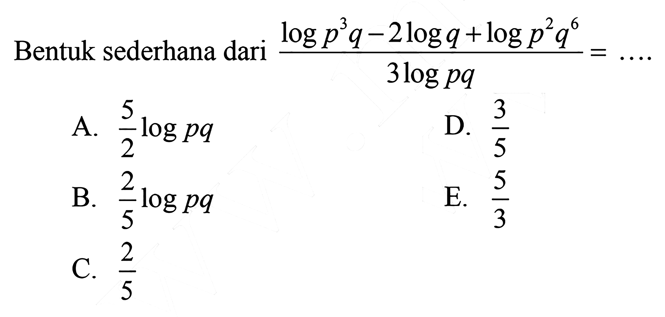 Bentuk sederhana dari (logp^3q-2logq+logp^2q^6)/3logpq=...