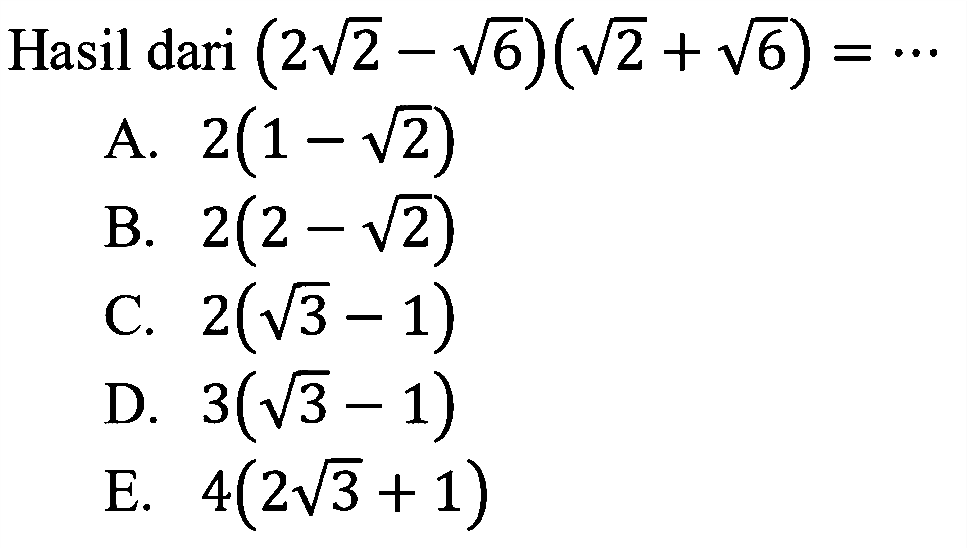 Hasil dari (2 akar(2)-akar(6))(akar(2)+akar(6))= ...