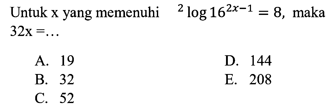 Untuk x yang memenuhi 2log16^(2x-1)=8, maka 32x= ...