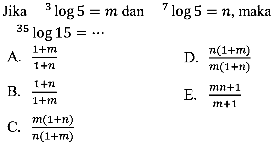 Jika 3log5=m dan 7log5=n, maka 35log15= ...