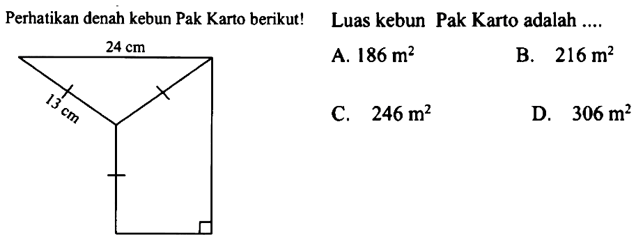 Perhatikan denah kebun Pak Karto berikut! Luas kebun Pak Karto adalah ....24 cm 13 cm.