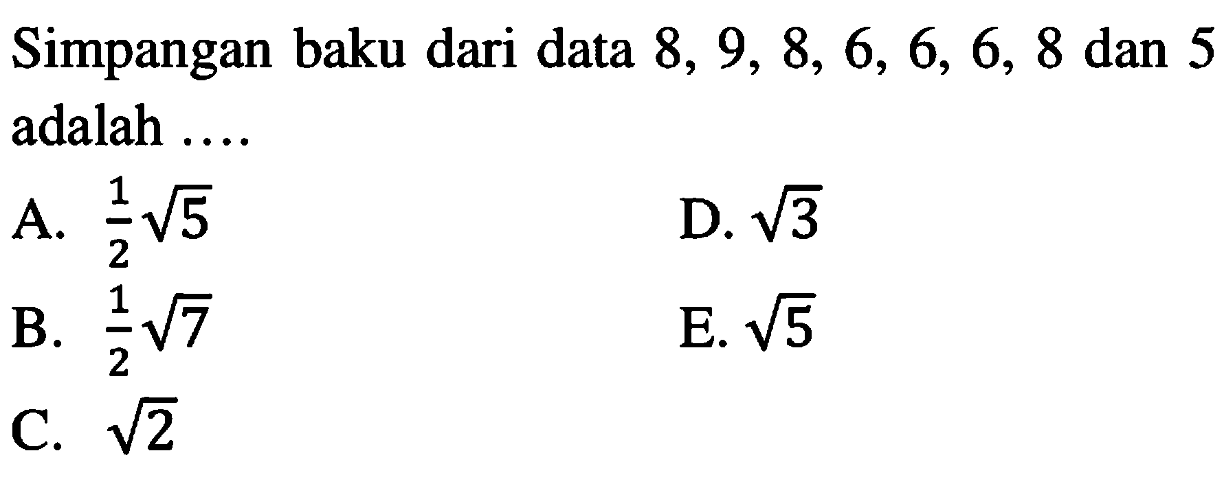 Simpangan baku dari data 8, 9, 8, 6, 6, 6, 8 dan 5 adalah ...