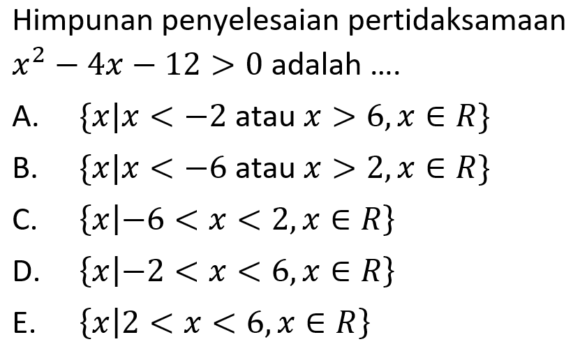 Himpunan penyelesaian pertidaksamaan x^2-4x-12>0 adalah ....