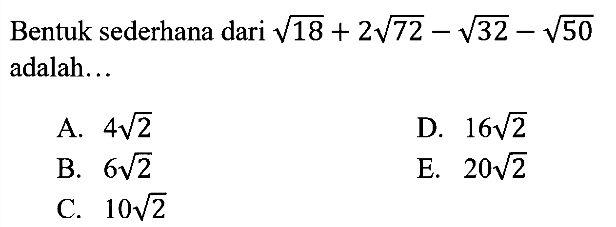 Bentuk sederhana dari akar(18)+2 akar(72)-akar(32)-akar(50) adalah ...