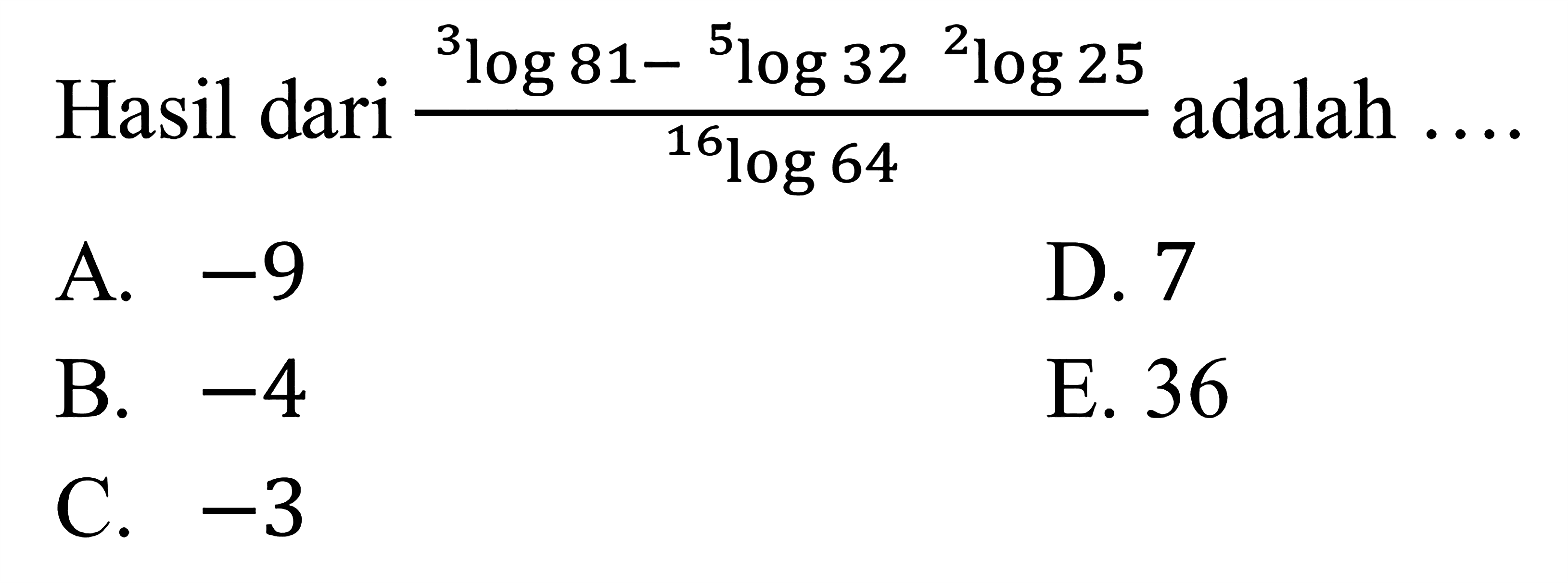 Hasil dari (3log81-5log32 2log25)/16log64 adalah ....