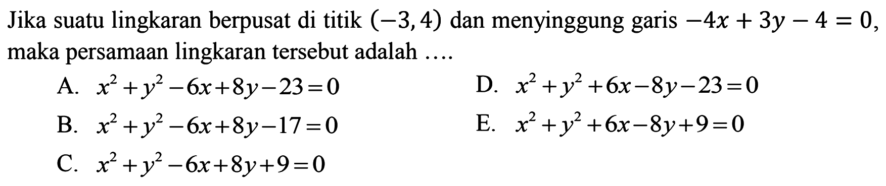 Jika suatu lingkaran berpusat di titik (-3,4) dan menyinggung garis -4x + 3y - 4 = 0, maka persamaan lingkaran tersebut adalah