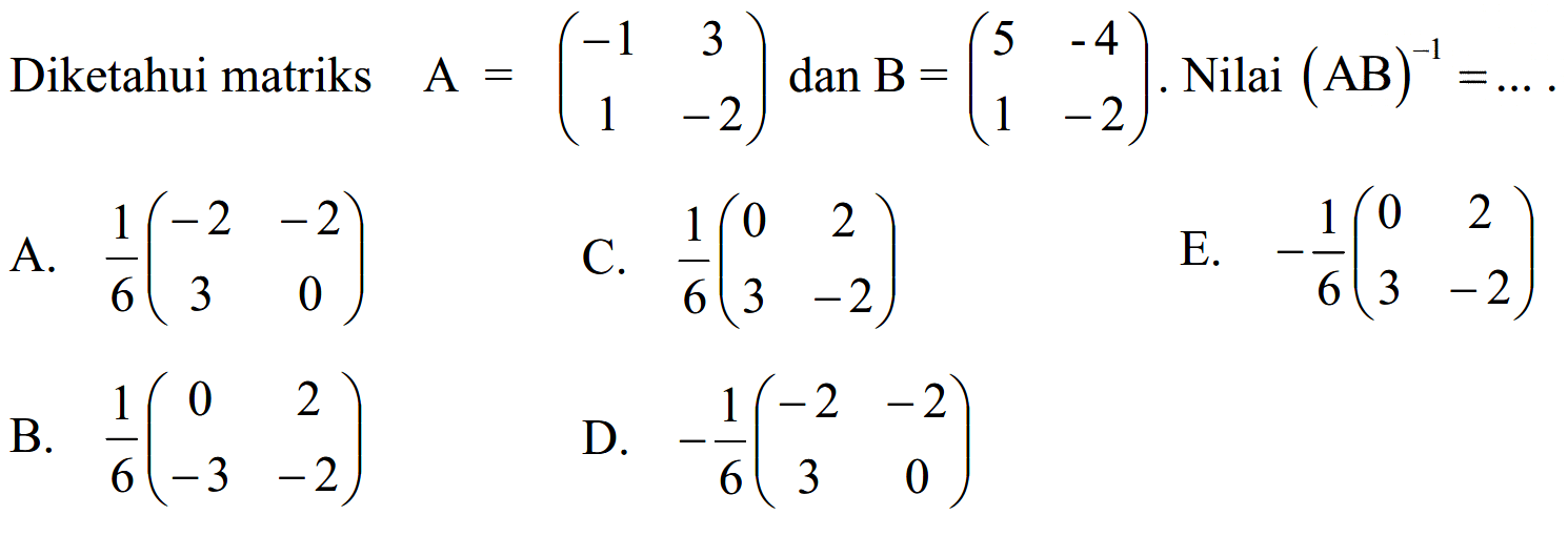 Diketahui matriks A=(1 3 1 -2) dan B=(5 -4 1 -2) nilai (AB)^-1-...