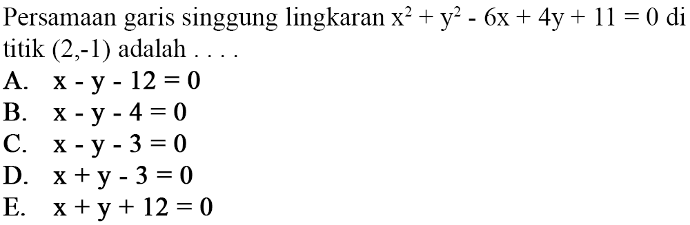 Persamaan garis singgung lingkaran  x^2+y^2-6x+4y+11=0  di titik  (2,-1)  adalah  ... 
