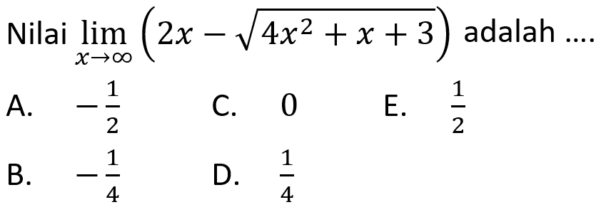 Nilai  lim  x mendekati tak hingga (2x-akar(4x^2+x+3) adalah ....  