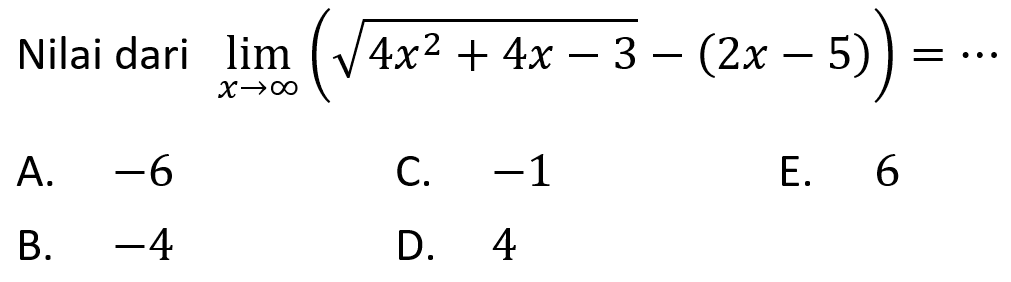 Nilai dari  limit  x mendekati tak hingga(akar(4x^2+4x-3)-(2x-5))=... 