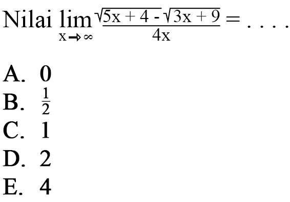 Nilai limit x mendekati tak hingga (akar(5x+4)-akar(3x+9))/4x=... 