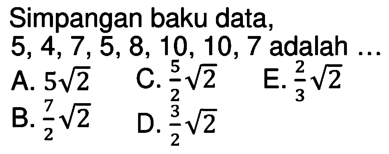 Simpangan baku data, 5,4,7,5, 8, 10, 10, 7 adalah .....