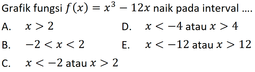 Grafik fungsi  f(x)=x^3-12 x  naik pada interval ....