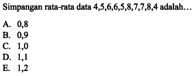 Simpangan rata-rata data 4,5,6,6,5,8,7,7,8,4 adalah ....